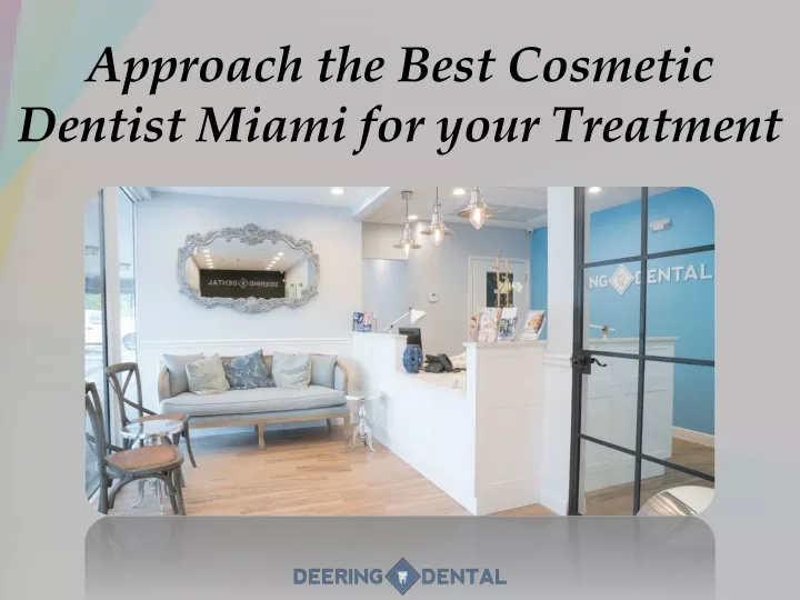 approach the best cosmetic dentist miami for your treatment