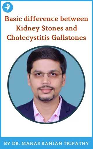 Difference Between Kidney Stones and Gallstones | Best Proctologists Near Me | Dr. Manas Tripathy