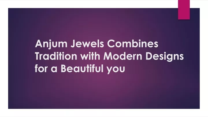 anjum jewels combines tradition with modern designs for a beautiful you