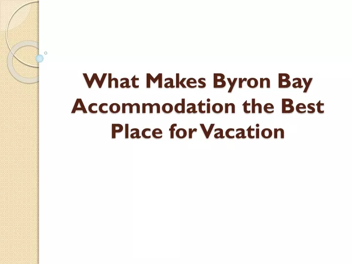 what makes byron bay accommodation the best place for vacation