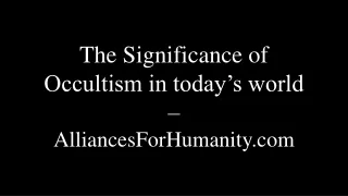 The Significance of Occultism in today’s world – AlliancesForHumanity.com