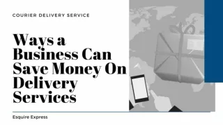 Ways a Business Can Save Money On Delivery Services - Esquire Express