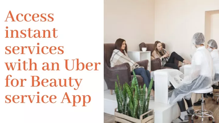 access instant services with an uber for beauty