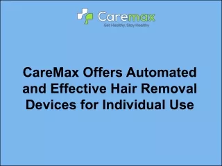 CareMax Offers Automated and Effective Hair Removal Devices for Individual Use