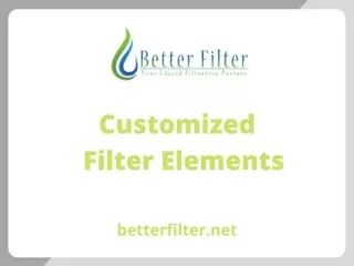 Custom & Customized Filter Elements – Better Filter