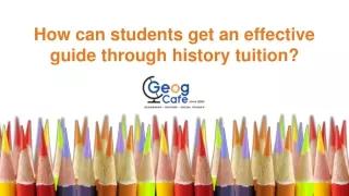 Students get an effective guide through history tuition