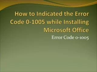 how to indicated the error code 0 1005 while installing microsoft office