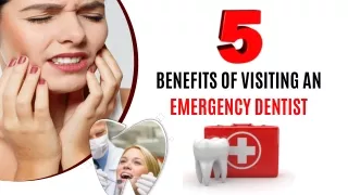 5 Benefits Of Visiting An Emergency Dentist