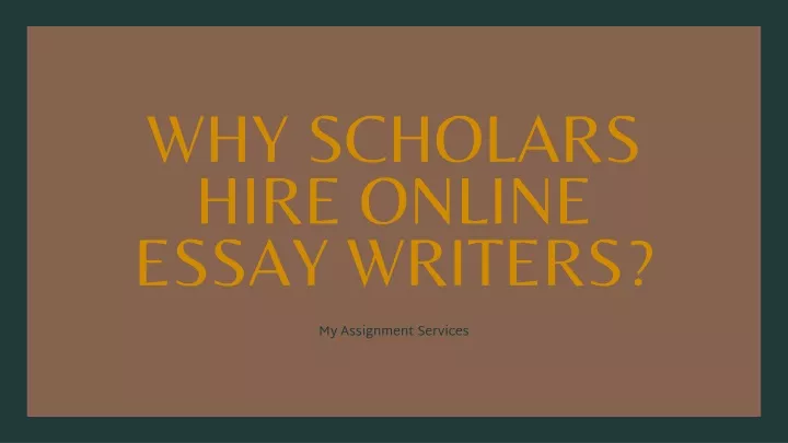 why scholars hire online essay writers