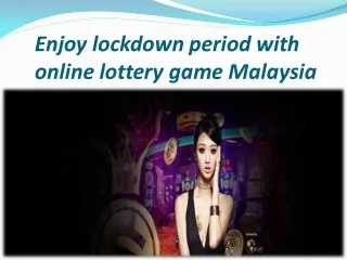 Enjoy lockdown period with online lottery game Malaysia