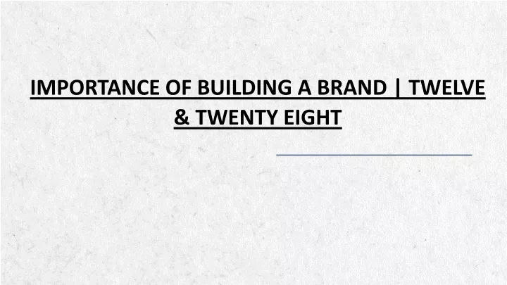 importance of building a brand twelve twenty eight