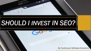 SHOULD I INVEST IN SEO?