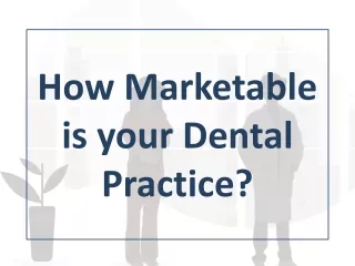 How Marketable is your Dental Practice?