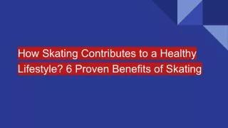 How Skating Contributes to a Healthy Lifestyle? 6 Proven Benefits of Skating