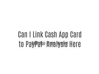 Can I Link Cash App Card to PayPal- Analysis Here