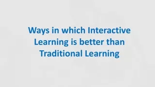 Ways in which Interactive Learning is better than Traditional Learning