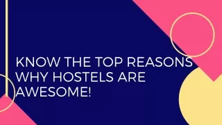 Know The Top Reasons Why Hostels Are Awesome!