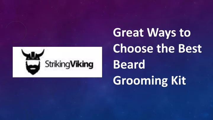 great ways to choose the best beard grooming kit