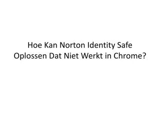 hoe kan norton identity safe oplossen dat niet werkt in chrome