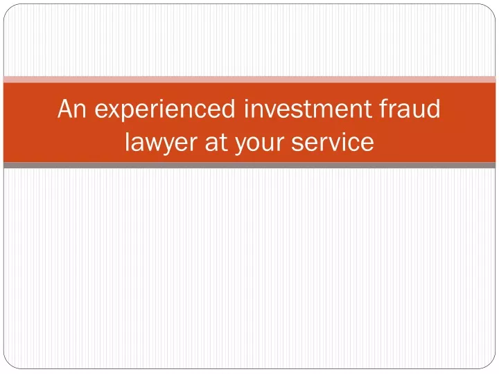 an experienced investment fraud lawyer at your service