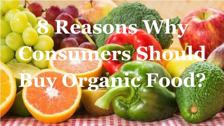 8 reasons why consumers should buy organic food