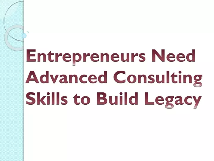 entrepreneurs need advanced consulting skills to build legacy