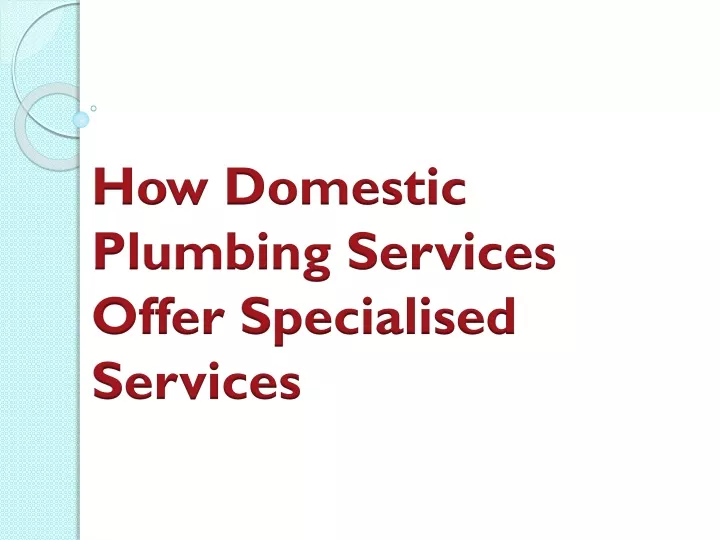 how domestic plumbing services offer specialised services