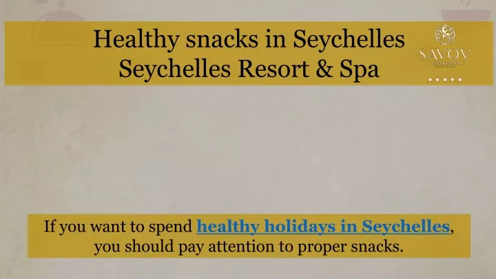 healthy snacks in seychelles seychelles resort spa