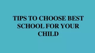 TIPS TO CHOOSE BEST SCHOOL FOR YOUR CHILD