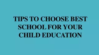 Tips to choose best school for your child education