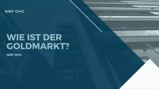 NMF OHG   Wie ist der Goldmarkt ?