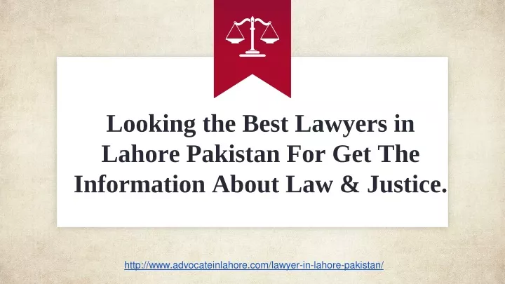 looking the best lawyers in lahore pakistan for get the information a b out law justice