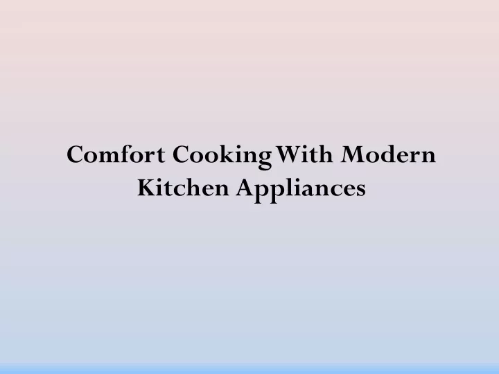 comfort cooking with modern kitchen appliances