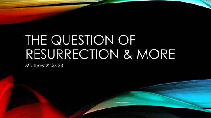 the question of resurrection more