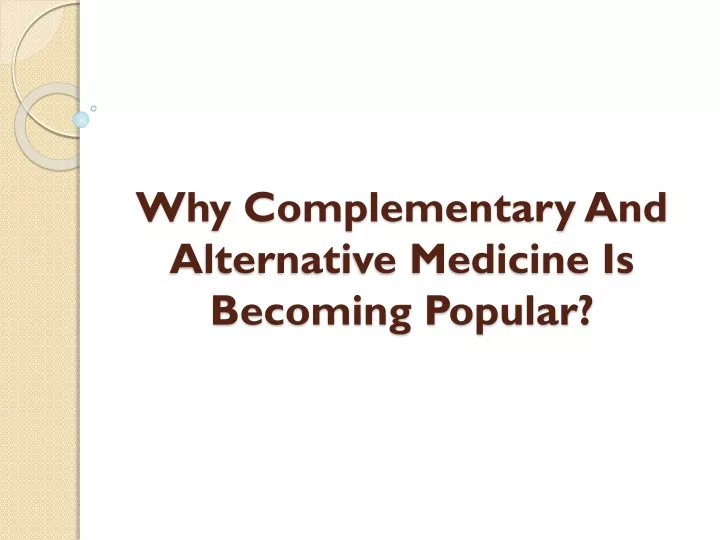 why complementary and alternative medicine is becoming popular