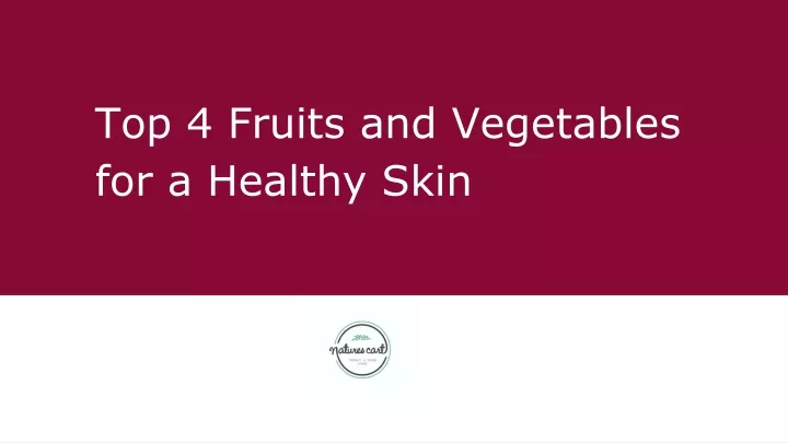 top 4 fruits and vegetables for a healthy skin