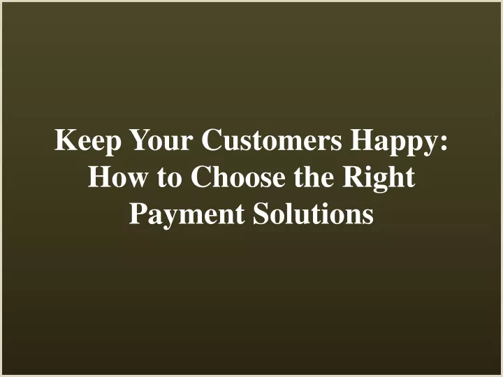 keep your customers happy how to choose the right