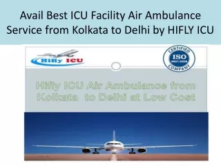 Avail Best ICU Facility Air Ambulance Service from Kolkata to Delhi by HIFLY ICU