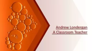 Andrew Londergan A Classroom Teacher