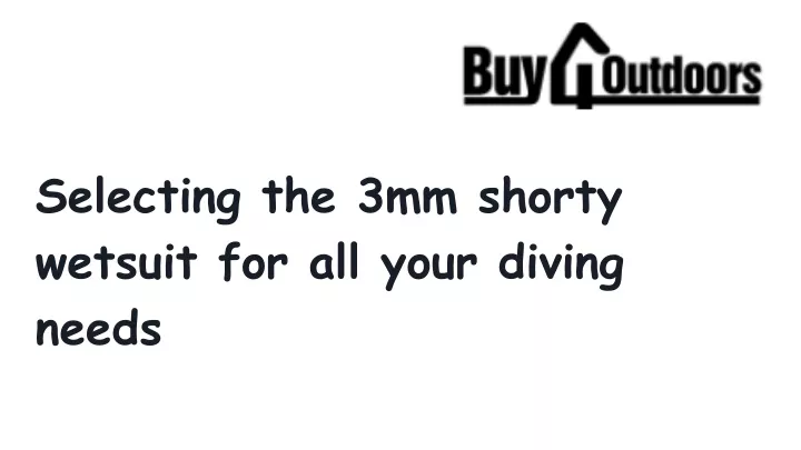 selecting the 3mm shorty wetsuit for all your diving needs