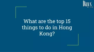 What are The Top 15 Things to Do in Hong Kong?