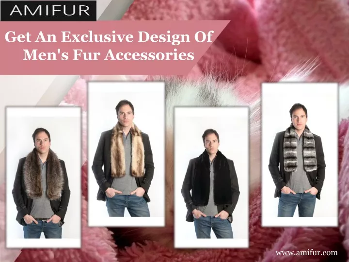 get an exclusive design of men s fur accessories