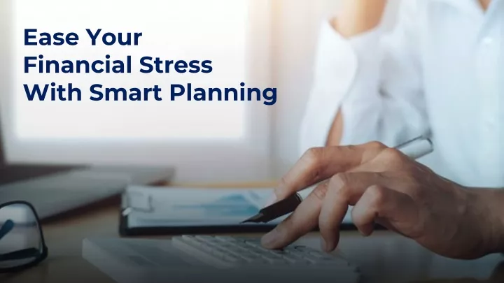 ease your financial stress with smart planning