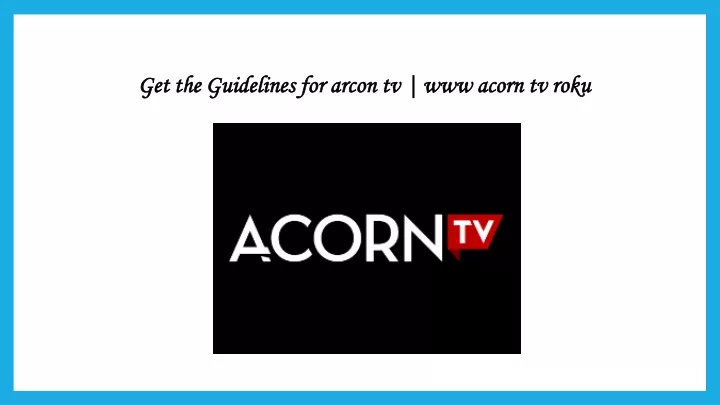 get the guidelines for arcon tv www acorn tv roku