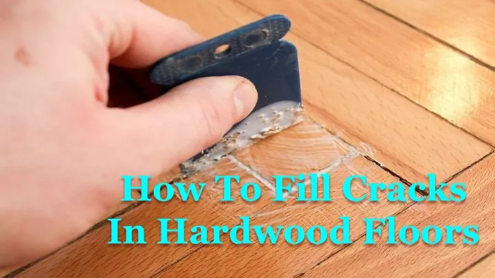 how to fill cracks in hardwood floors