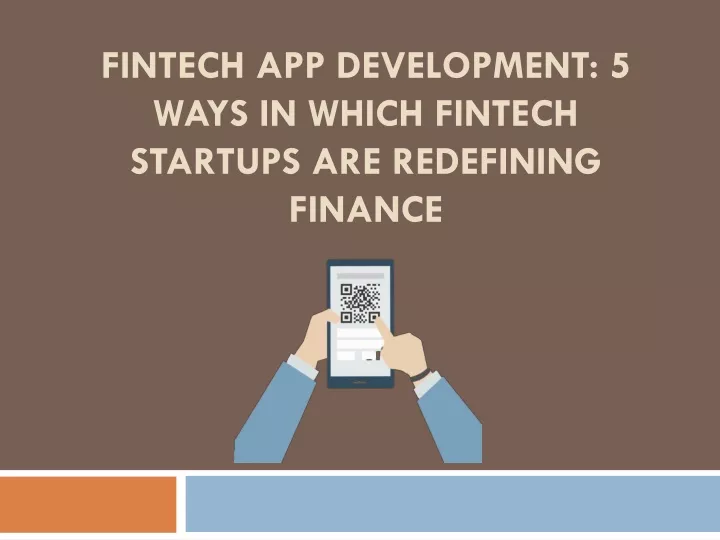 fintech app development 5 ways in which fintech startups are redefining finance