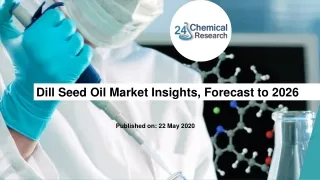 Dill Seed Oil Market Insights, Forecast to 2026