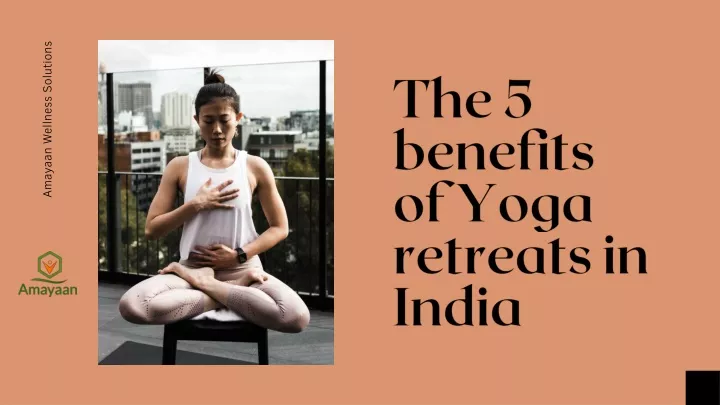 the 5 benefits of yoga retreats in india