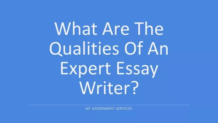 what are the qualities of an expert essay writer