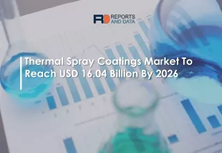 Thermal Spray Coatings Market  Share, Demand/Supply Chain and Forecast to 2026